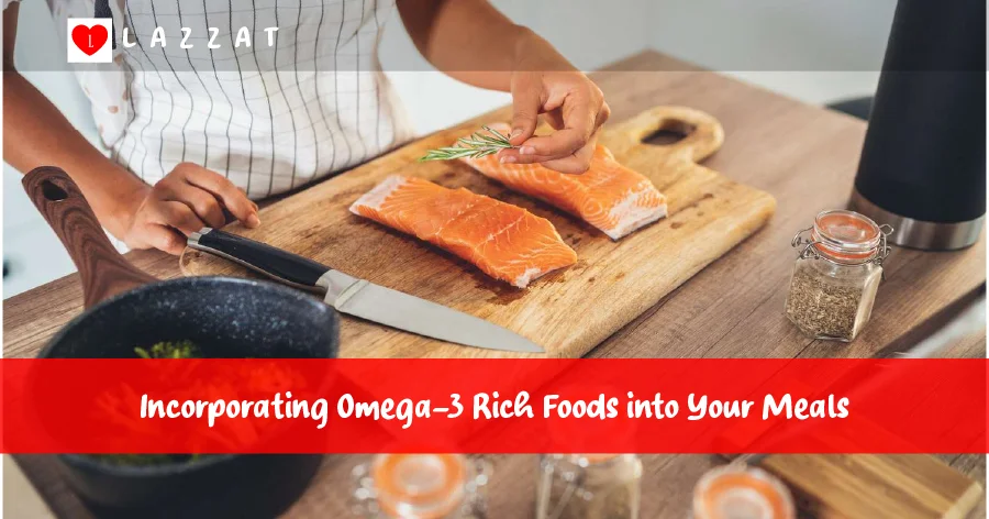 Incorporating Omega-3 Rich Foods into Your Meals