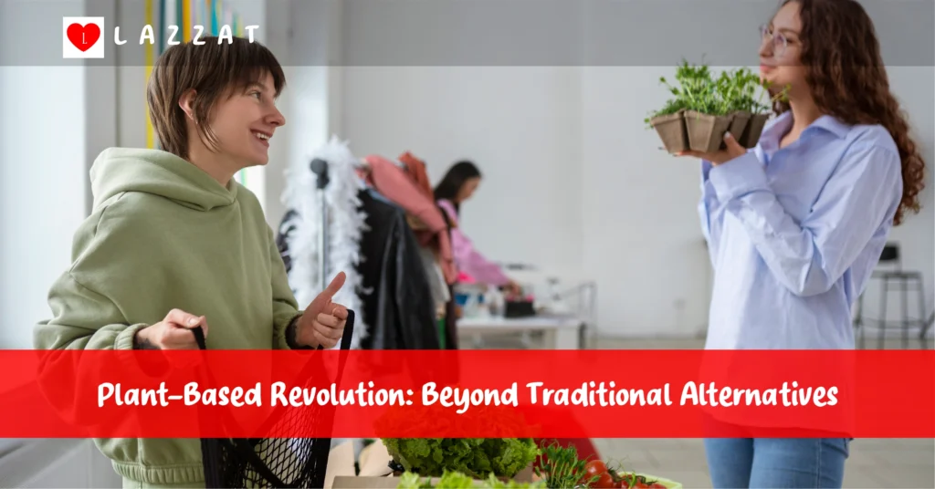 Plant-Based Revolution Beyond Traditional Alternatives